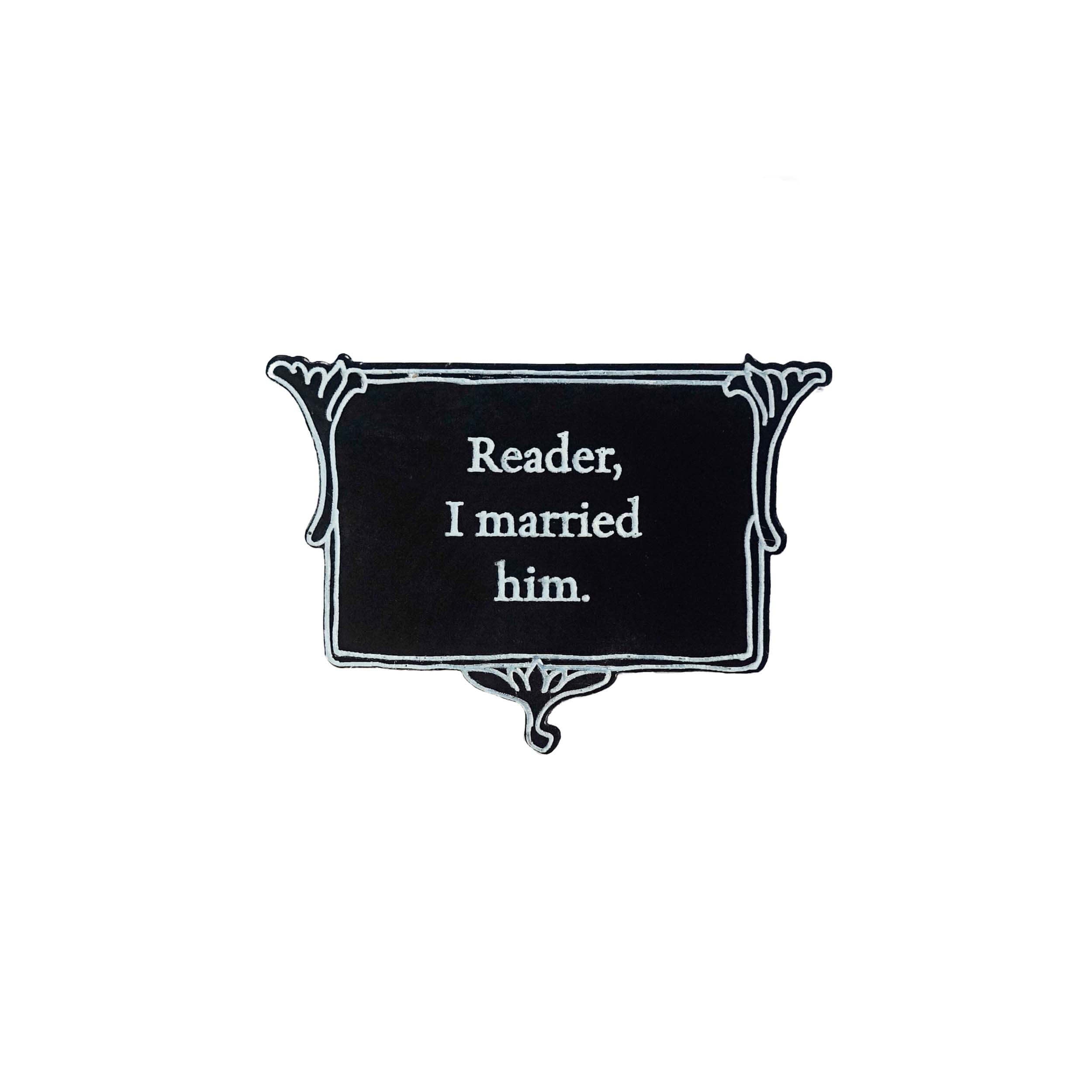 A vintage style brooch etched with Reader I married him in glow in the dark pigment.