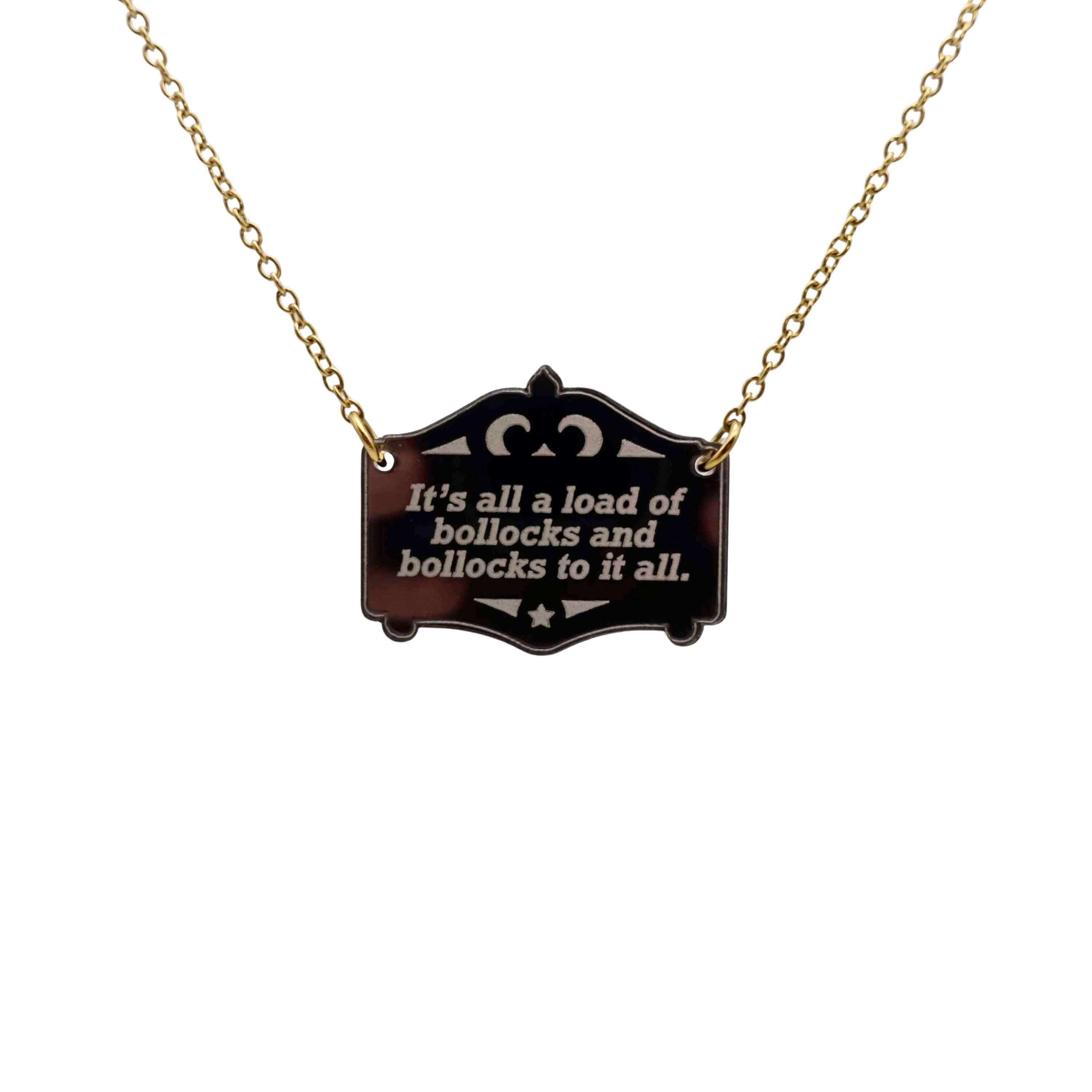 It's all a load of bollocks and bollocks to it all in bronze shown hanging on a gold-plated stainless steel chain.