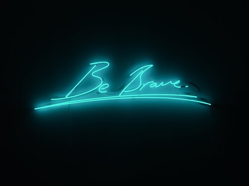 Be Brave by Tracey Emin