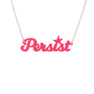 Persist necklace in script font in hot pink, shown hanging on a white background. Join the Persisterhood! 